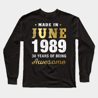 Made in June 1989 30 Years Of Being Awesome Long Sleeve T-Shirt